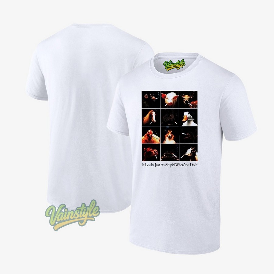 Smoking It Looks Just As Stupid When You Do It T-Shirt Smoking It Looks Just As Stupid When You Do It T-Shirt
