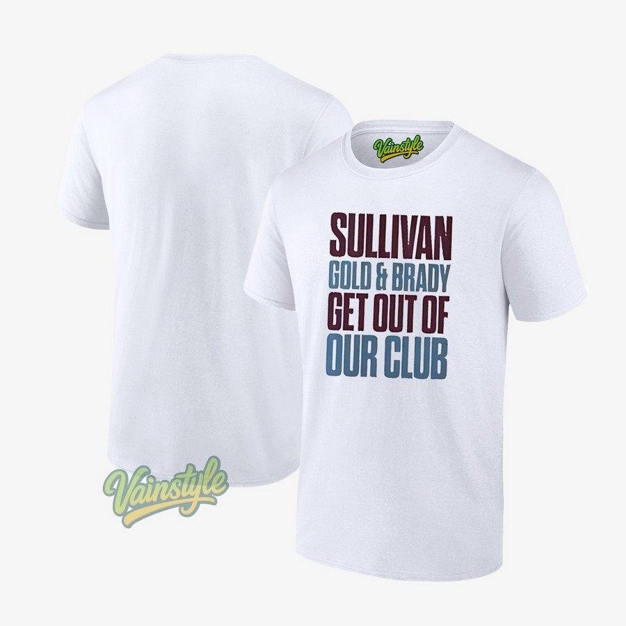 Sullivan Gold And Brady Get Out Of Our Club T-Shirt Sullivan Gold And Brady Get Out Of Our Club T-Shirt