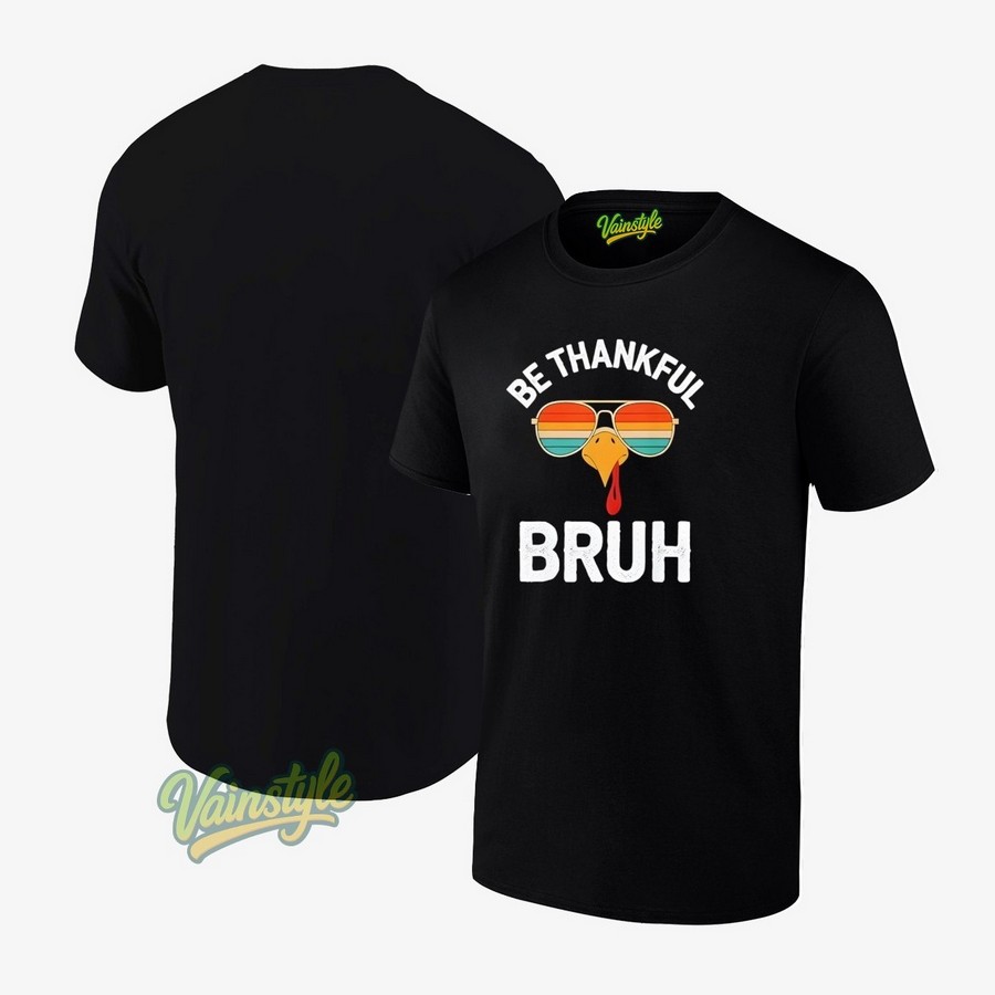 Thanksgiving Turkey Boys Be Thankful Bruh T-Shirt Thanksgiving Turkey Boys Be Thankful Bruh T-Shirt