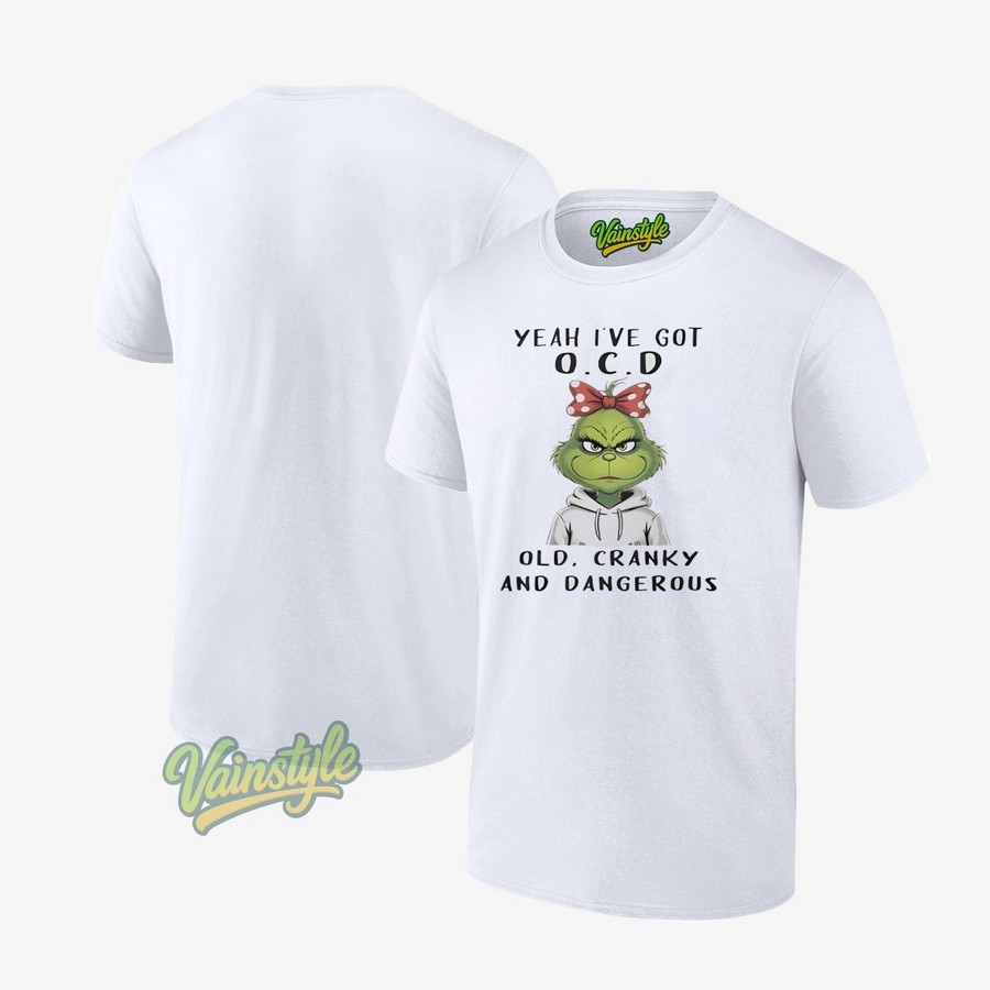 The Grinch Yeah I’ve Got Ocd Old Cranky And Dangerous Christmas T-Shirt The Grinch Yeah I’ve Got Ocd Old Cranky And Dangerous Christmas T-Shirt