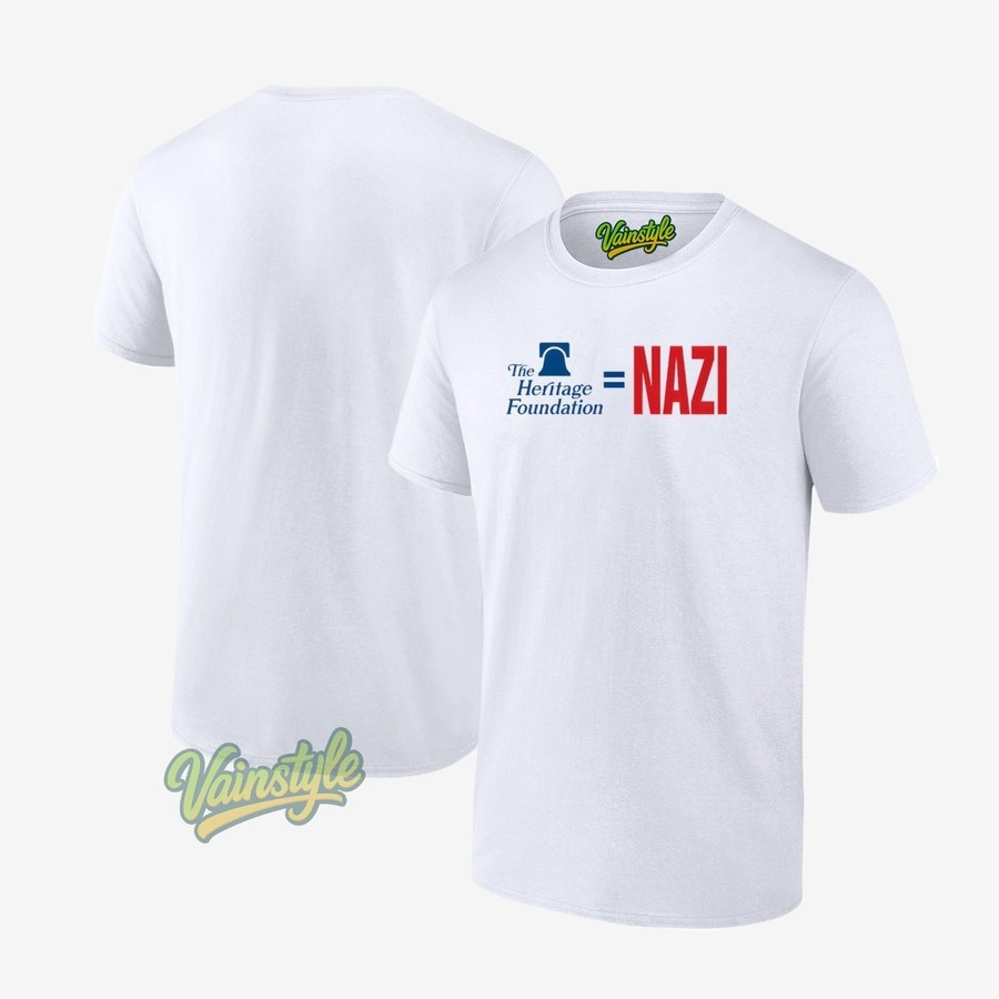 The Heritage Foundation Equals Nazi T-Shirt The Heritage Foundation Equals Nazi T-Shirt
