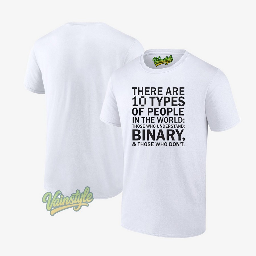 There Are 10 Types Of People In The World Those Who Understand Binary And Those Who Don't T-Shirt There Are 10 Types Of People In The World Those Who Understand Binary And Those Who Don't T-Shirt