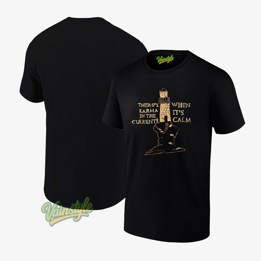 There's Karma In The Current When It's Calm T-Shirt There's Karma In The Current When It's Calm T-Shirt