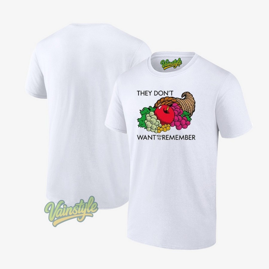 They Don’t Want You To Remember Thanksgiving T-Shirt They Don’t Want You To Remember Thanksgiving T-Shirt