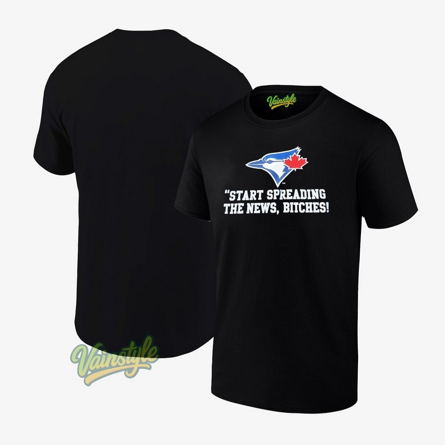 Toronto Blue Jays Start Spreading The News Btches T-Shirt Toronto Blue Jays Start Spreading The News Btches T-Shirt