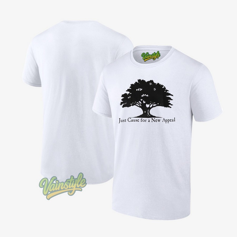 Tree Just Cause For A New Appeal T-Shirt Tree Just Cause For A New Appeal T-Shirt