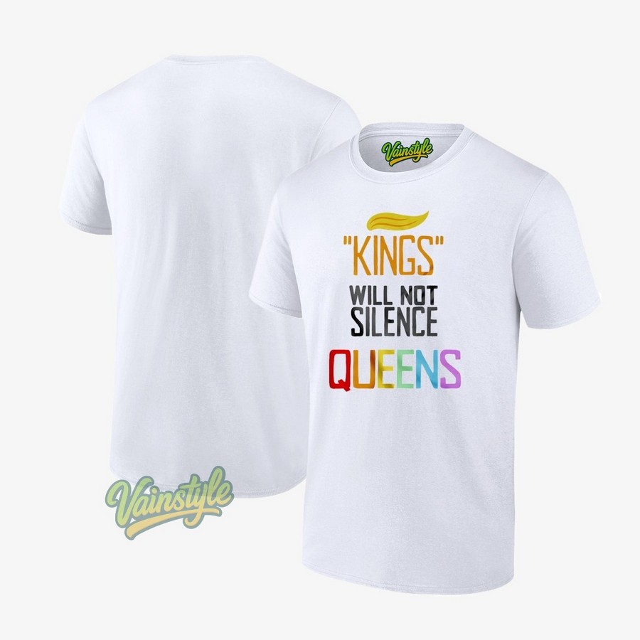 Trump Foolery Kings Will Not Silence Queens T-Shirt