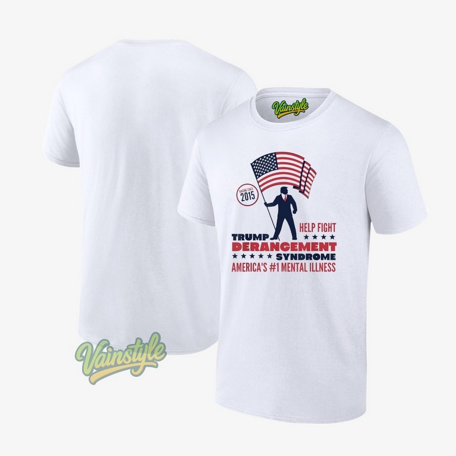 Trump Help Fight Derangement Syndrome America’s No1 Mental Illness T-Shirt