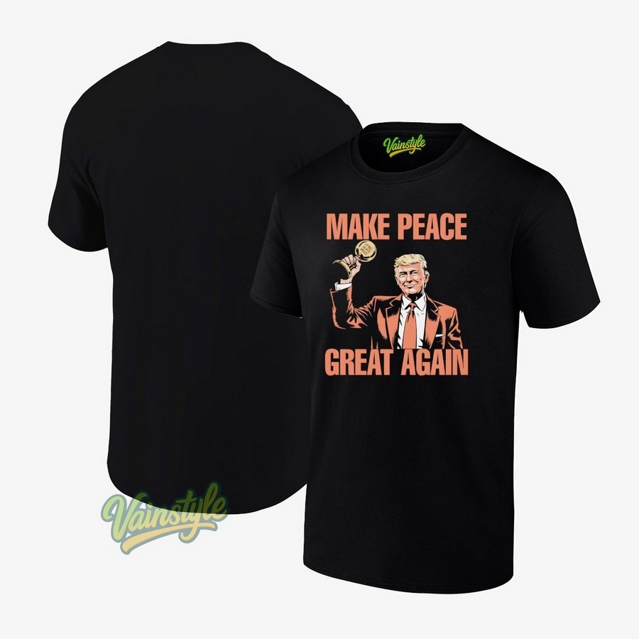 Trump Nobel Peace Prize Make Peace Great Again T-Shirt