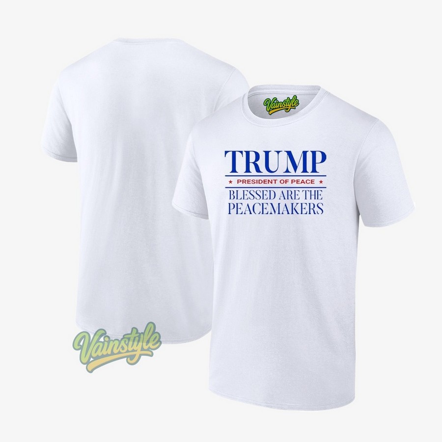 Trump President Of Peace Blessed Are The Peacemakers T-Shirt
