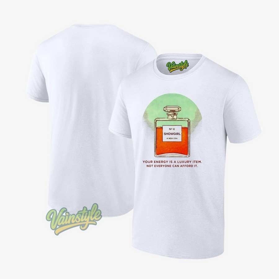Ts Showgirl A New Era Your Energy Is A Luxury Item Not Everyone Can Afford It T-Shirt Ts Showgirl A New Era Your Energy Is A Luxury Item Not Everyone Can Afford It T-Shirt