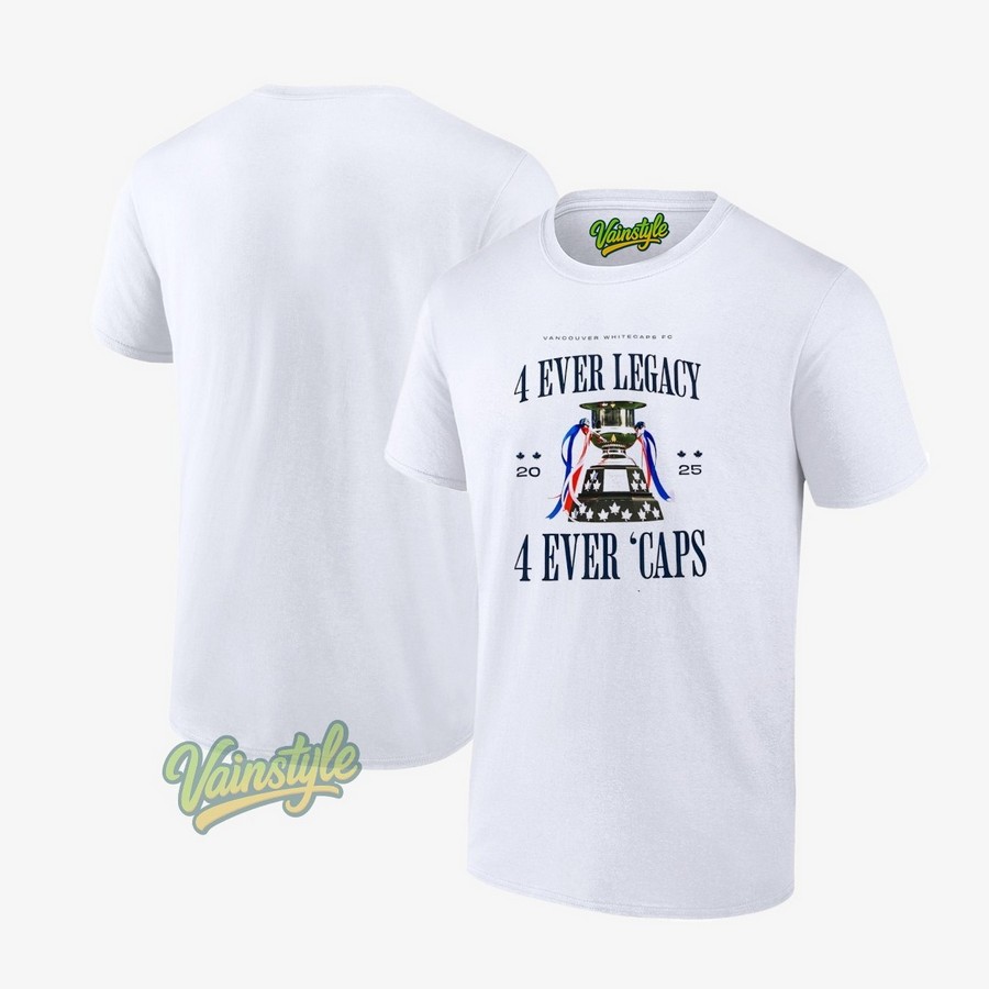 Vancouver Whitecaps Fc 4 Ever Legacy 4 Ever 'caps 2025 T-Shirt Vancouver Whitecaps Fc 4 Ever Legacy 4 Ever 'caps 2025 T-Shirt