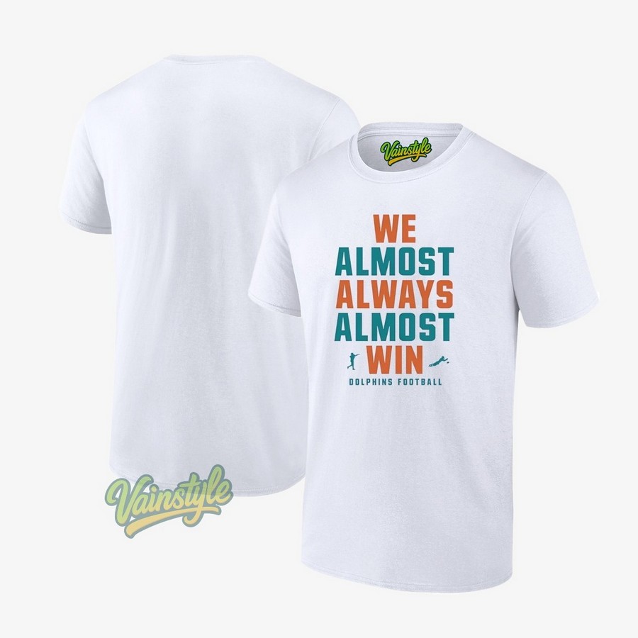 We Almost Always Almost Win Miami Dolphins Football T-Shirt We Almost Always Almost Win Miami Dolphins Football T-Shirt