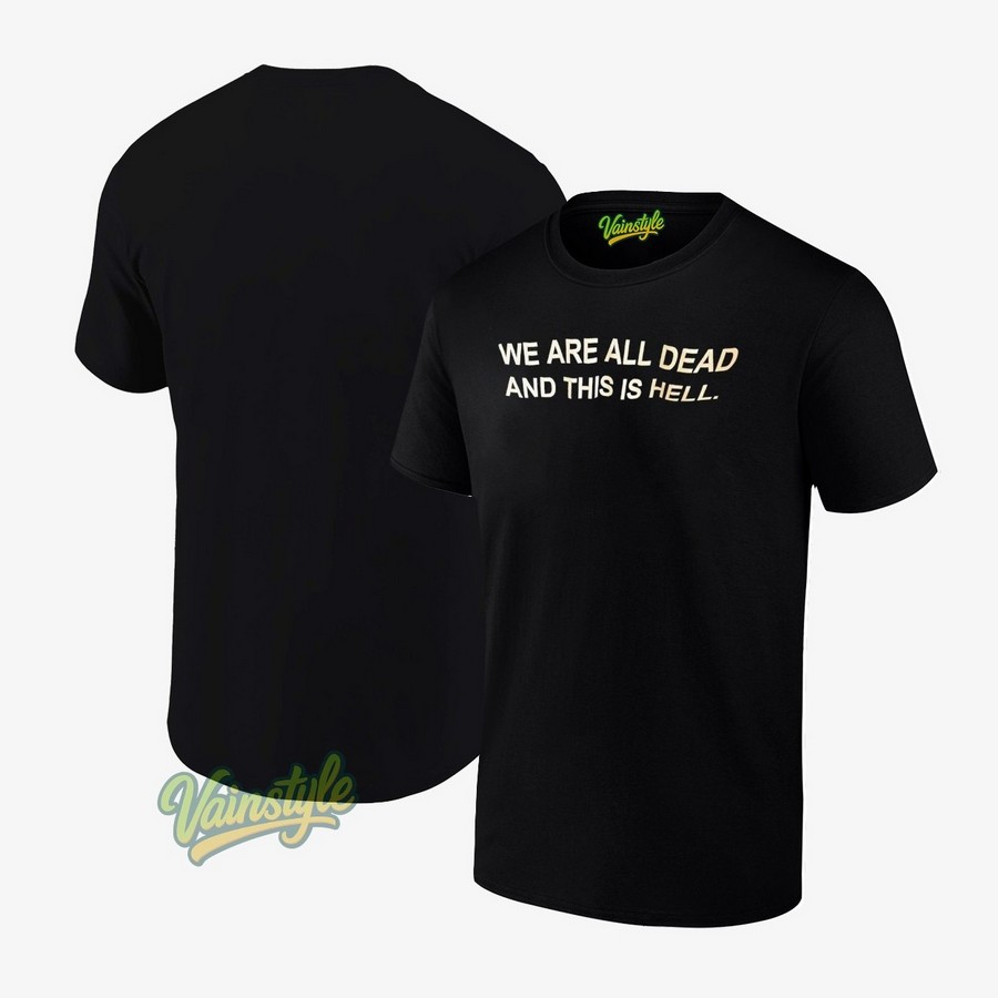 We Are All Dead And This Is Hell T-Shirt