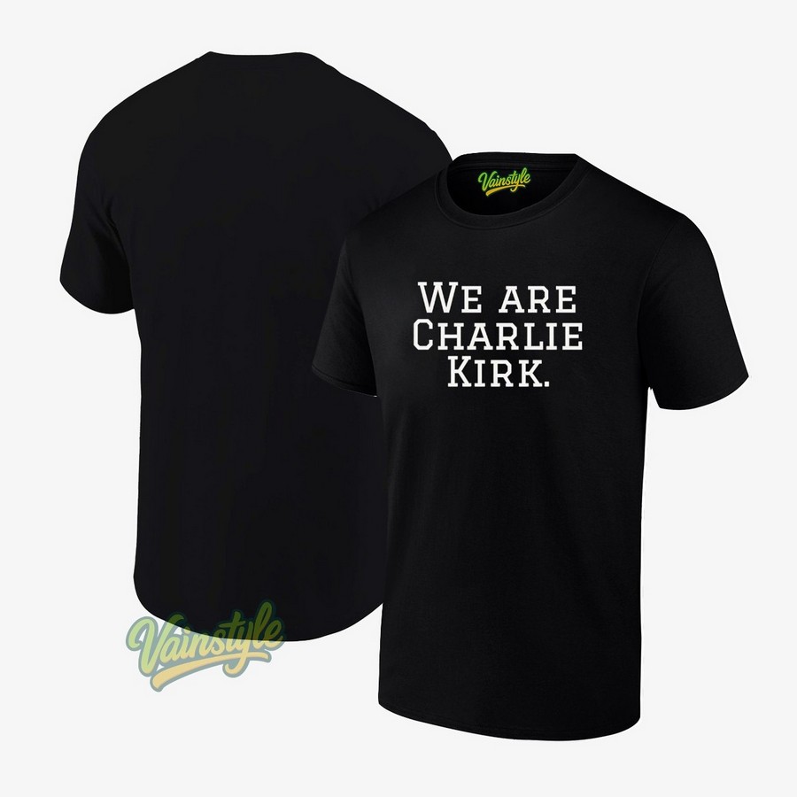 We Are Charlie Kirk T-Shirt