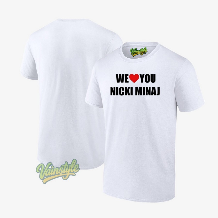 We Love You Nicki Minaj T-Shirt