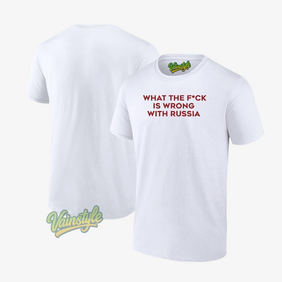 What The Fck Is Wrong With Russia T-Shirt