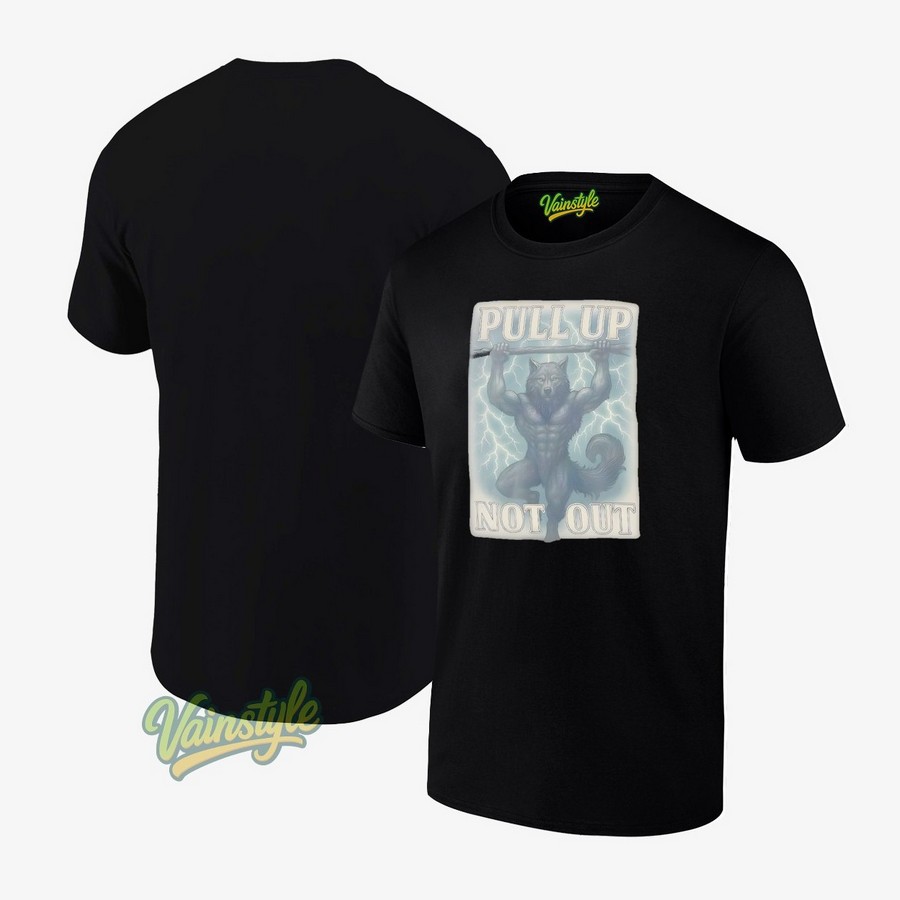 Wolf Pull Up Not Out T-Shirt Wolf Pull Up Not Out T-Shirt