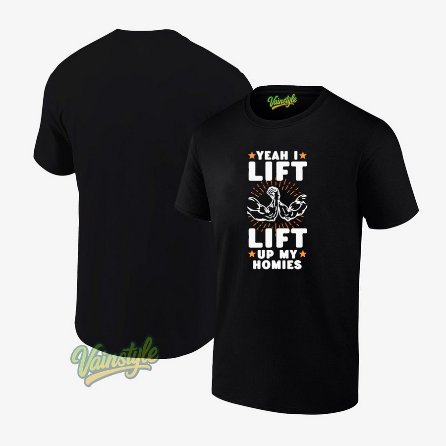 Yeah I Lift Lift Up My Homies T-T-Shirt
